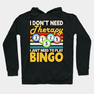 I Don't Need Therapy I Just Need Play Bingo  T shirt For Women Hoodie